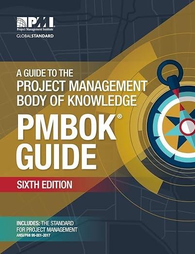 A guide to the Project Management Body of Knowledg